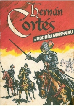 Hernan Cortes i podbój Meksyku
