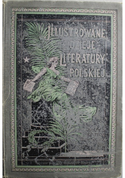 Ilustrowane dzieje literatury polskiej Tom III 1898 r.