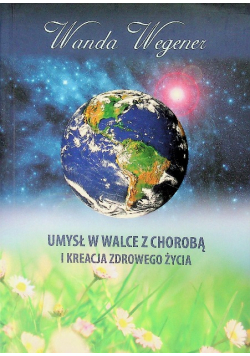 Umysł w walce z chorobą i kreacją zdrowego życia