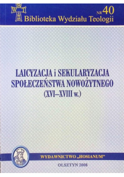 Laicyzacja i sekularyzacja społeczeństwa nowożytnego ( XVI - XVIII w. )