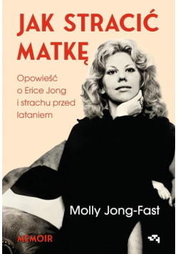Jak stracić matkę. Opowieść o Erice Jong...