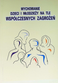 Wychowanie dzieci i młodzieży na tle współczesnych zagrożeń