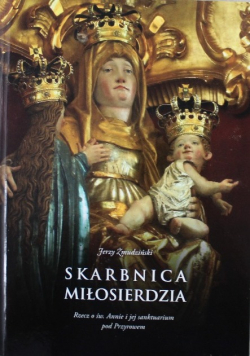 Skarbnica Miłosierdzia Rzecz o św Annie i jej sanktuarium pod Przyrowem