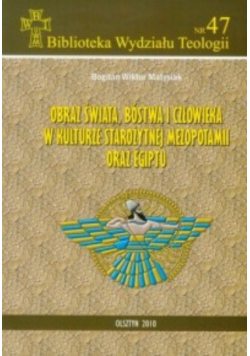 Obraz świata, bóstwa i człowieka w kulturze starożytnej Mezopotamii oraz Egiptu