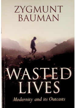 Wasted Lives: Modernity and Its Outcasts