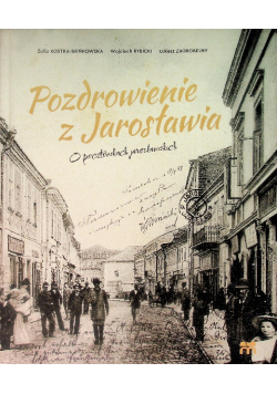 Pozdrowienie z Jarosławia o pocztówkach jarosławskich