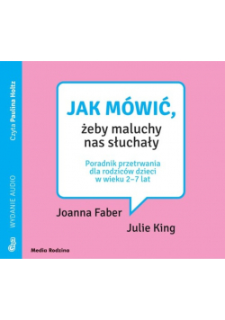 Jak mówić, żeby maluchy nas słuchały. Audiobook