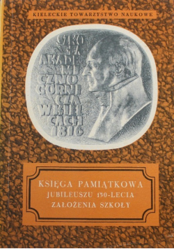 Księga Pamiątkowa Jubileuszu 150 -lecia założenia szkoły