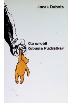 Kto wrobił Kubusia Puchatka