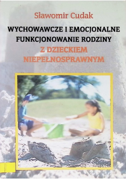 Wychowawcze i emocjonalne funkcjonowanie rodziny z dzieckiem niepełnosprawnym