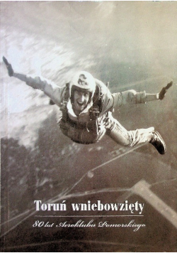 Toruń wniebowzięty  80 lat Aeroklubu pomorskiego