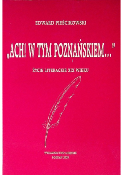 Ach W tym Poznańskiem Życie literackie XIX wieku