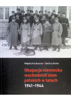 Okupacja Niemiecka Wschodnich Ziem Polskich W Latach 1941-1944