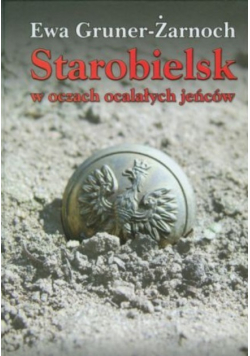 Starobielsk w oczach ocalałych jeńców
