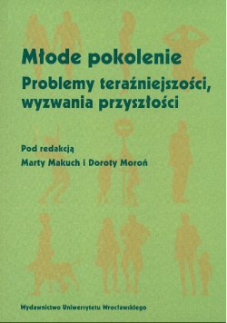 Młode pokolenie Problemy teraźniejszości, wyzwania przyszłości