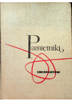 Pamiętniki emigrantów 1878 - 1958