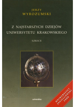 Z najstarszych dziejów Uniwersytetu Krakowskiego. Szkice