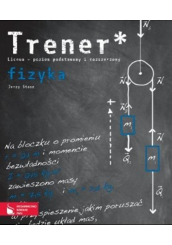 Trener Liceum-poziom podstawowy i rozszerzony fizyka