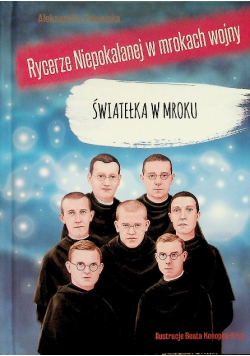 Rycerze Niepokalanej w mrokach wojny Światełka w mroku