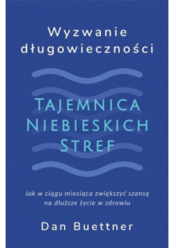 Wyzwanie długowieczności. Tajemnica Niebieskich stref