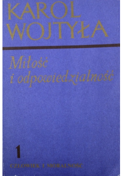 Człowiek i moralność Część 1 Karol Wojtyła miłość i odpowiedzialność 1