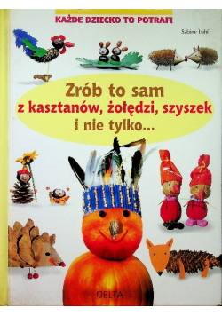 Zrób to sam z kasztanów żołędzi szyszek i nie tylko