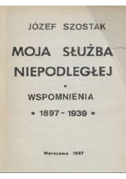 Moja służba niepodległej Wspomnienia 1987 - 1939