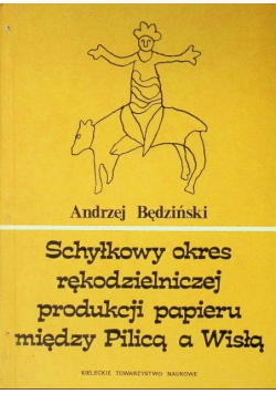 Schyłkowy okres rękodzielniczej produkcji papieru między Pilicą a Wisłą