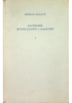 Rachunek różniczkowy i całkowy Tom I