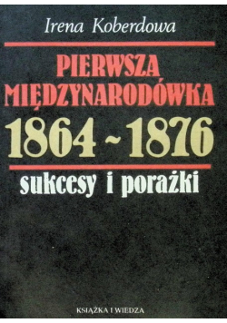 Pierwsza międzynarodówka 1864 - 1876 sukcesy i porażki