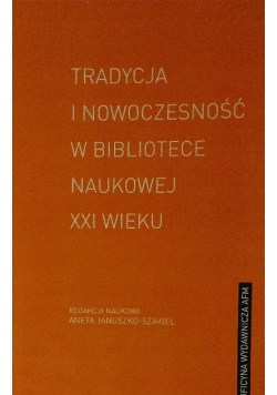 Tradycja i nowoczesność w bibliotece naukowej XXI wieku
