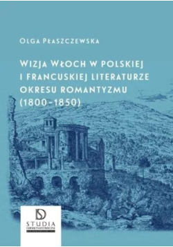 Wizja Włoch w polskiej i francuskiej literaturze okresu romantyzmu 1800-1850