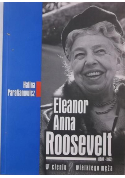 Eleanor Anna Roosevelt W cieniu wielkiego męża