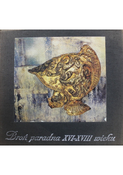 Broń paradna XVI -XVIII wieku