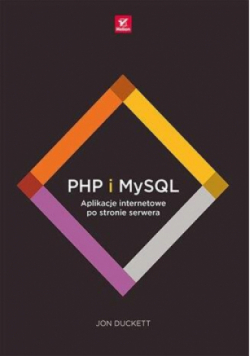 PHP i MySQL. Aplikacje internetowe po stronie serwera