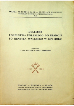 Diariusz poselstwa Polskiego do Francji po Henryka Walezego w 1573 roku
