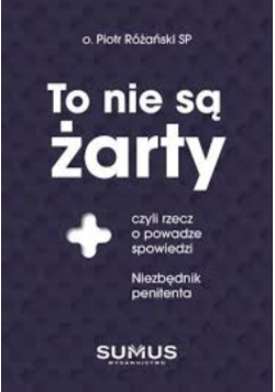 To nie są żarty, czyli rzecz o powadze spowiedzi