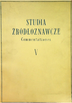 Studia źródłoznawcze Commentationes Tom V