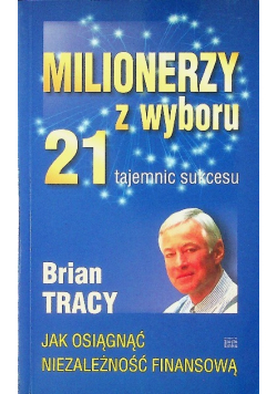 Milionerzy z wyboru 21 tajemnic sukcesu