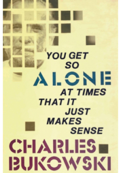 You get so alone at times that it just makes sense