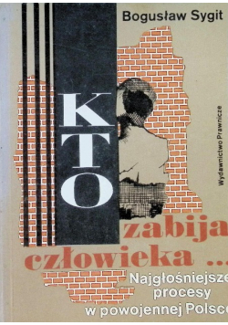 Kto zabija człowieka Najgłośniejsze procesy o morderstwa w powojennej Polsce