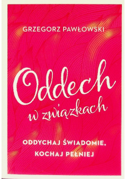 Oddech w związkach Oddychaj świadomie kochaj