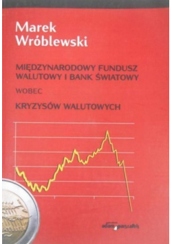 Międzynarodowy Fundusz Walutowy i Bank Światowy wobec kryzysów walutowych