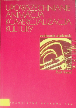 Upowszechnianie Animacja Komercjalizacja kultury
