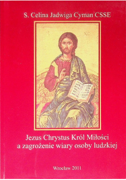 Jezus Chrystus Król Miłości a zagrożenie wiary osoby ludzkiej