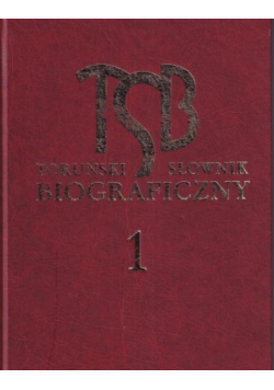 Toruński Słownik Biograficzny Tom 1