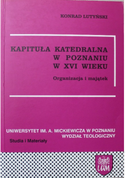 Kapituła katedralna w Poznaniu w XVI wieku Organizacja i majątek