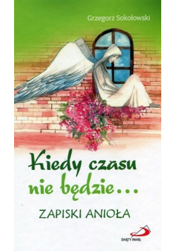 Kiedy czasu nie będzie Zapiski anioła