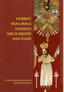 Dobroć Pana Boga naszego niech będzie nad nami!