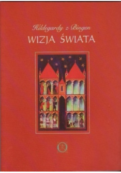 Hildegardy z Bingen. Wizja świata